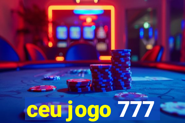 ceu jogo 777